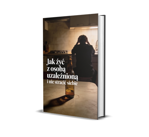 Jak żyć z osobą uzależnioną i nie stracić siebie